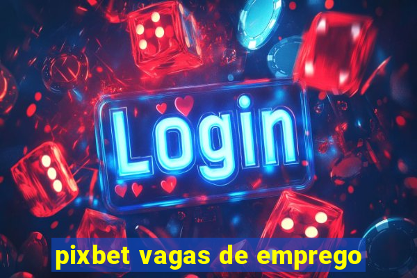 pixbet vagas de emprego